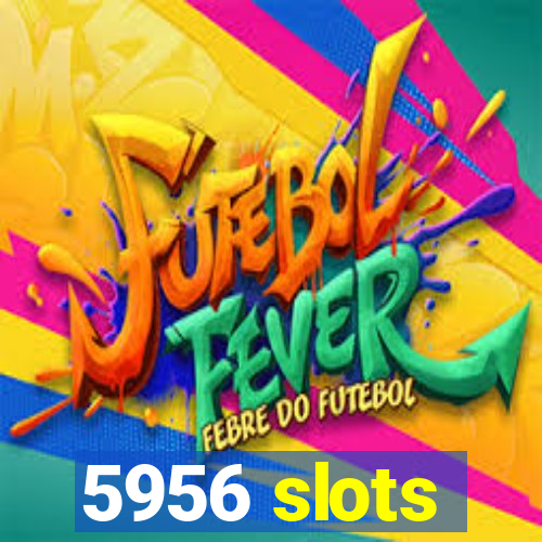 5956 slots